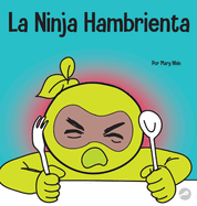 La Ninja Hambrienta: Un libro para nios sobre la prevencin de la suspensin y el manejo de crisis y arrebatos