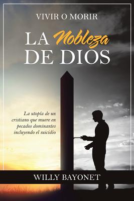 La Nobleza de Dios: Vivir O Morir - Bayonet, Willy