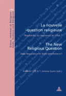 La Nouvelle Question Religieuse / The New Religious Question: R?gulation Ou Ing?rence de l'?tat ? / State Regulation or State Interference? - Fragni?re, Gabriel (Editor), and C?t?, Pauline (Editor), and Gunn, T Jeremy (Editor)