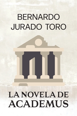 La Novela de Academus - Grupo Editorial, Jurado (Editor), and Jurado Toro, Bernardo