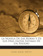 La Novela de Las Horas y de Los Dias (Notas Intimas de Un Pintor)