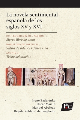 La novela sentimental espaola de los siglos XV y XVI (V. 1, PB) - Zaderenko, Irene (Editor), and Martn, scar (Editor), and Abeledo, Manuel (Editor)