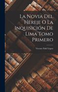 La Novia del Hereje o La Inquisicin de Lima Tomo Primero