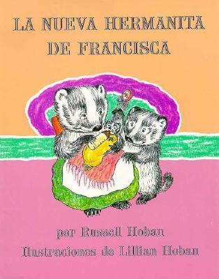 La Nueva Hermanita de Francisca/A Baby Sister for Frances - Hoban, Russell, and Gonzalez, Tomas (Translated by), and Hoban, Lillian (Illustrator)