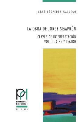 La obra de Jorge Semprn: Claves de interpretaci?n - Vol. II: Cine y teatro - Frhlicher, Peter, and G?ntert, Georges, and L?pez Guil, Itziar