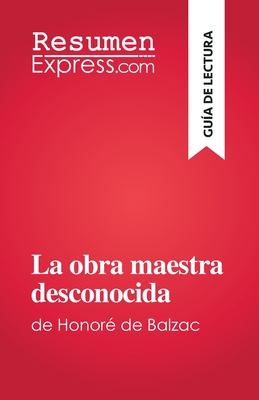 La obra maestra desconocida: de Honor? de Balzac - Florence Meur?e