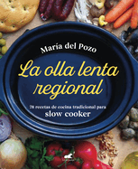La Olla Lenta Regional: 78 Recetas de Cocina Tradicional Espa±ola Para Slow Cooker / The Regional Slow Cooker: 78 Traditional Spanish Cuisine Recipes for SL