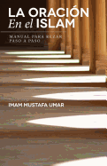 La Oracion En El Islam: Manual Para Rezar Paso a Paso