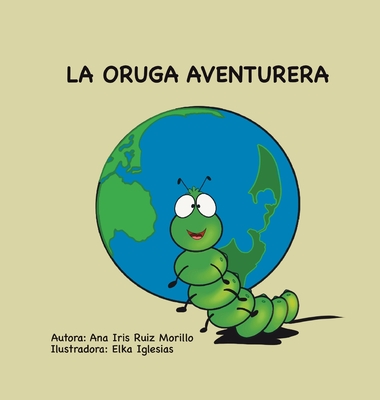 La oruga aventurera - Ruiz Morillo, Ana, and Iglesias, Elka (Illustrator)