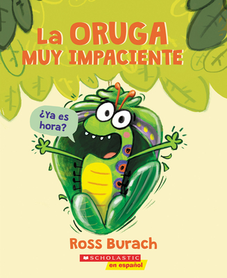 La Oruga Muy Impaciente (the Very Impatient Caterpillar) - Burach, Ross