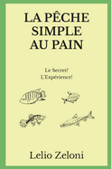 La Pche Simple au Pain: Le Secret? L'Exprience!