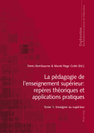 La P?dagogie de l'Enseignement Sup?rieur: Rep?res Th?oriques Et Applications Pratiques: Tome 1: Enseigner Au Sup?rieur