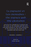 La Papaut? Et Les Croisades / The Papacy and the Crusades: Actes Du Viie Congr?s de la Society for the Study of the Crusades and the Latin East/ Proceedings of the Viith Conference of the Society for the Study of the Crusades and the Latin East