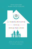La Parentalit positive dans la famille musulmane: (Positive Parenting in the Muslim Home)