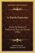 La Parole Francaise: Suivie De Devoirs Et Traductions Pour Les Classes (1892)