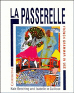 La Passerelle: French Grammar in Use - Beeching, Kate, and Guilloux, Isabelle Le