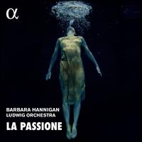 La Passione - Barbara Hannigan (soprano); Ludwig Orchestra; Barbara Hannigan (conductor)