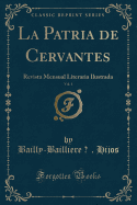 La Patria de Cervantes, Vol. 1: Revista Mensual Literaria Ilustrada (Classic Reprint)