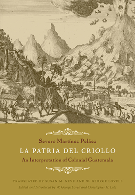 La Patria del Criollo: An Interpretation of Colonial Guatemala - Martnez Pelez, Severo