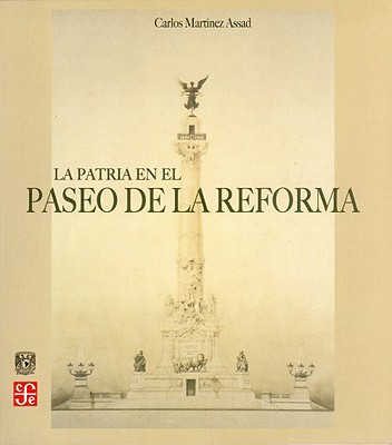 La Patria En El Paseo de La Reforma - Grieshaber, Susan Y Gaile S Cannella, and Martinez Assad, Carlos R