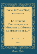 La Paysanne Parvenue, Ou Les M?moires de Madame La Marquise de L. V, Vol. 3 (Classic Reprint)