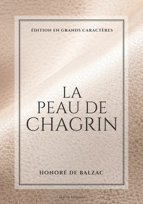 La Peau de chagrin: ?dition en grands caract?res - Balzac, Honor? de