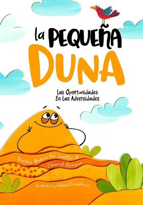 La Pequea Duna: Las Oportunidades En Las Adversidades - Hynaux, Cl?ment, and Kochetova, Elena (Illustrator), and Moreno del Castillo, Beatriz
