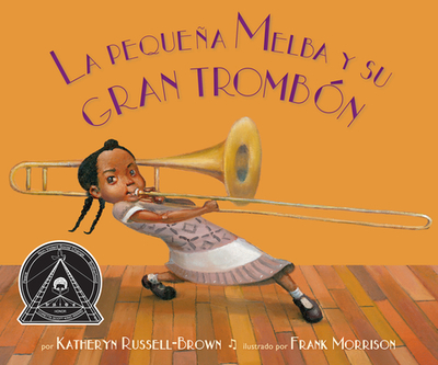 La Pequea Melba Y Su Gran Tromb?n: (Little Melba and Her Big Trombone) - Russell-Brown, Katheryn, and Morrison, Frank (Illustrator)