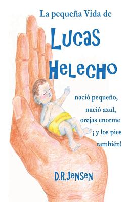 La Pequena Vida de Lucas Helecho: Nacio Pequeno, Nacio Azul, Con Las Orejas Enormes y Los Pies Tambien! - Jensen, Derek Ryan