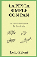 La Pesca Simple con Pan: ?El Verdadero Secreto? La Experiencia!