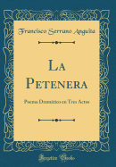 La Petenera: Poema Dramtico En Tres Actos (Classic Reprint)