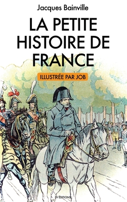 La Petite Histoire de France: illustrations de Job - Bainville, Jacques