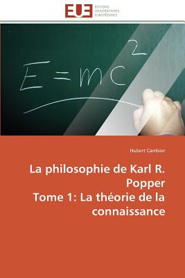 La Philosophie de Karl R. Popper Tome 1: La Thorie de la Connaissance - Cambier-H
