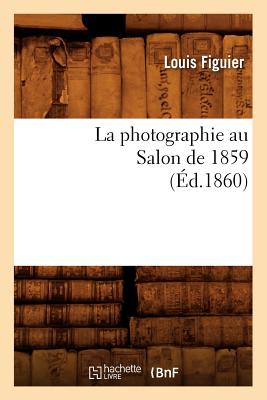 La Photographie Au Salon de 1859 (d.1860) - Figuier, Louis