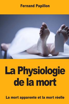 La Physiologie de la mort: La mort apparente et la mort relle - Papillon, Fernand