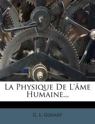 La Physique de L'Ame Humaine... - Godart, G L