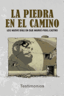 La piedra en el camino: Los nueve das en que muri Fidel Castro