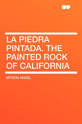 La piedra pintada. The painted rock of California - Angel, Myron