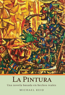 La Pintura: Una novela basada en hechos reales