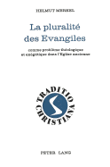 La Pluralit Des Evangiles: Comme Problme Thologique Et Exgtique Dans l'Eglise Ancienne