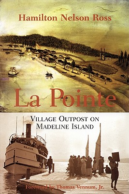 La Pointe: Village Outpost on Madeline Island - Ross, Hamilton Nelson, and Vennum Jr, Thomas (Contributions by)