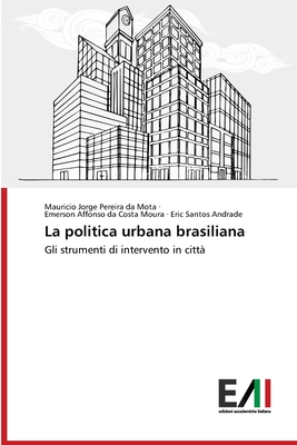 La politica urbana brasiliana - Mota, Mauricio Jorge Pereira Da, and Costa Moura, Emerson Affonso Da, and Andrade, Eric Santos
