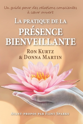 La pratique de la pr?sence bienveillante: un guide pour des relations conscientes - Martin, Donna, and Kurtz, Ron