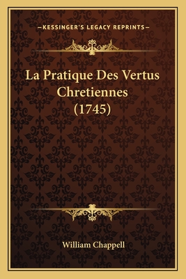 La Pratique Des Vertus Chretiennes (1745) - Chappell, William