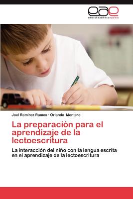 La Preparacion Para El Aprendizaje de La Lectoescritura - Ram Rez Ramos, Joel, and Montero, Orlando, and Ramirez Ramos, Joel