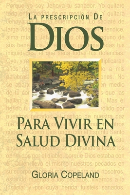 La Prescripcion de Dios Para Wivir En Salud Divina: God's Prescription for Divine Health - Copeland, Gloria