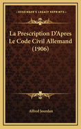 La Prescription D'Apres Le Code Civil Allemand (1906)
