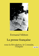 La presse fran?aise: sous la R?volution, le Consulat, l'Empire
