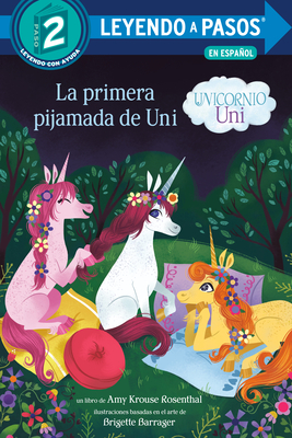 La Primera Pijamada de Uni (Unicornio Uni)(Uni the Unicorn Uni's First Sleepover Spanish Edition) - Krouse Rosenthal, Amy, and Barrager, Brigette (Illustrator)