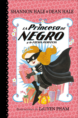 La Princesa de Negro Y La Fiesta Perfecta / The Princess in Black and the Perfect Princess Party - Hale, Shannon